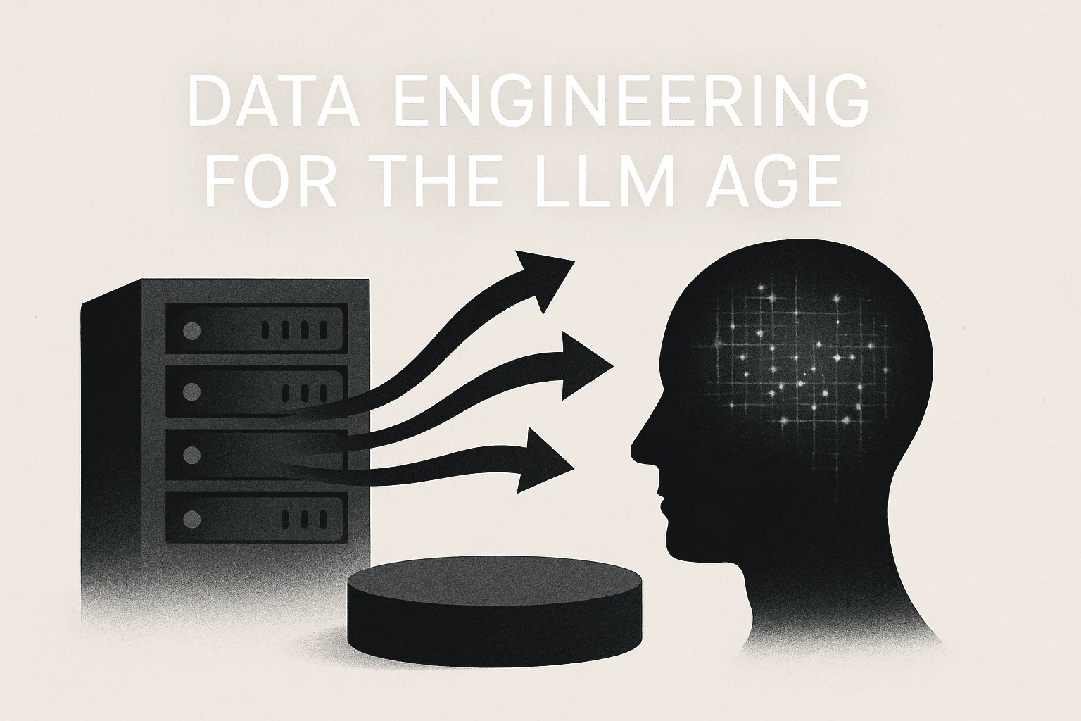Data Engineering for the LLM Age
